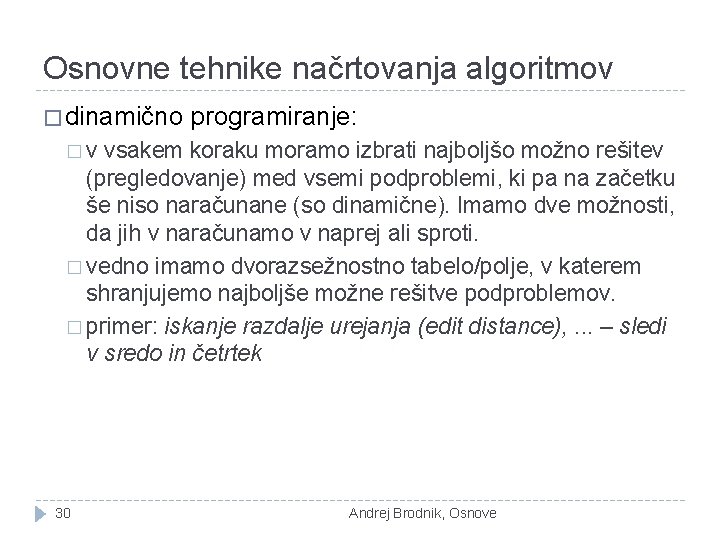 Osnovne tehnike načrtovanja algoritmov � dinamično programiranje: �v vsakem koraku moramo izbrati najboljšo možno