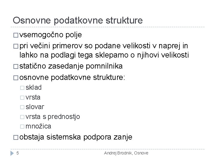Osnovne podatkovne strukture � vsemogočno polje � pri večini primerov so podane velikosti v