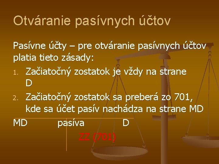 Otváranie pasívnych účtov Pasívne účty – pre otváranie pasívnych účtov platia tieto zásady: 1.