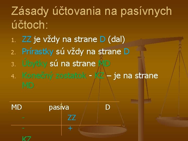 Zásady účtovania na pasívnych účtoch: 1. 2. 3. 4. ZZ je vždy na strane