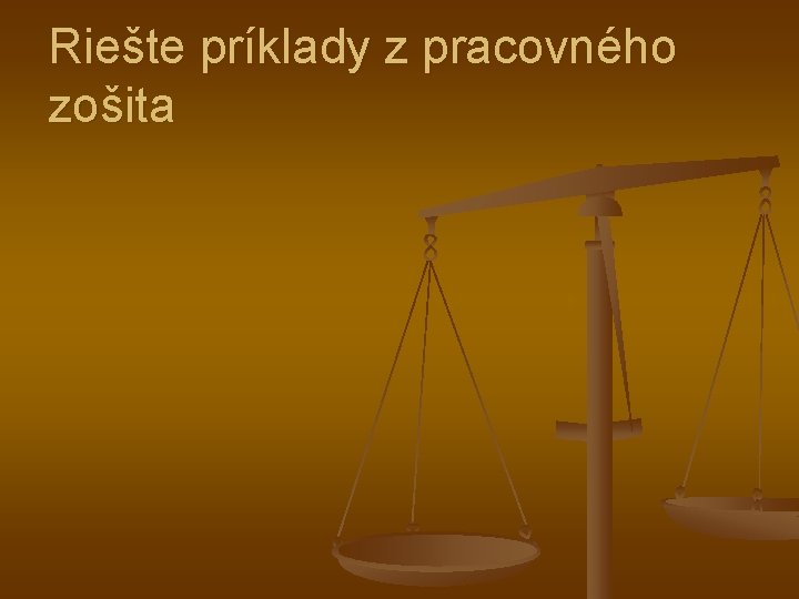 Riešte príklady z pracovného zošita 