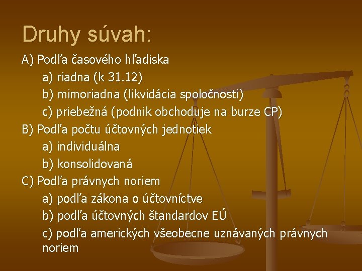 Druhy súvah: A) Podľa časového hľadiska a) riadna (k 31. 12) b) mimoriadna (likvidácia