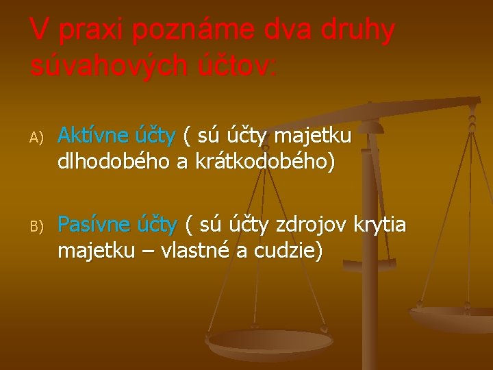 V praxi poznáme dva druhy súvahových účtov: A) B) Aktívne účty ( sú účty