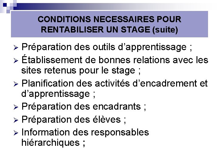 CONDITIONS NECESSAIRES POUR RENTABILISER UN STAGE (suite) Préparation des outils d’apprentissage ; Ø Établissement
