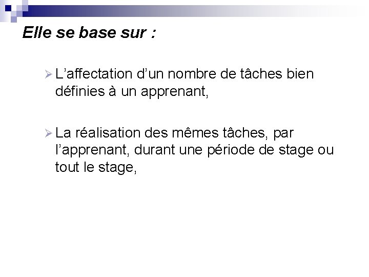 Elle se base sur : Ø L’affectation d’un nombre de tâches bien définies à