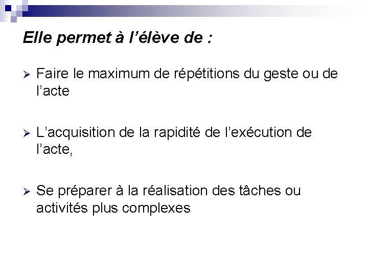 Elle permet à l’élève de : Ø Faire le maximum de répétitions du geste