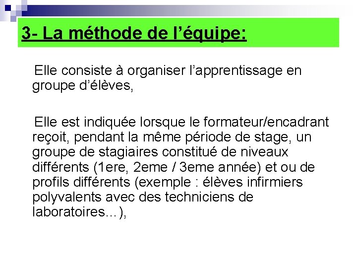3 - La méthode de l’équipe: Elle consiste à organiser l’apprentissage en groupe d’élèves,