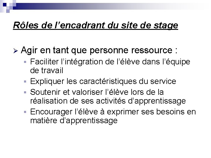 Rôles de l’encadrant du site de stage Ø Agir en tant que personne ressource