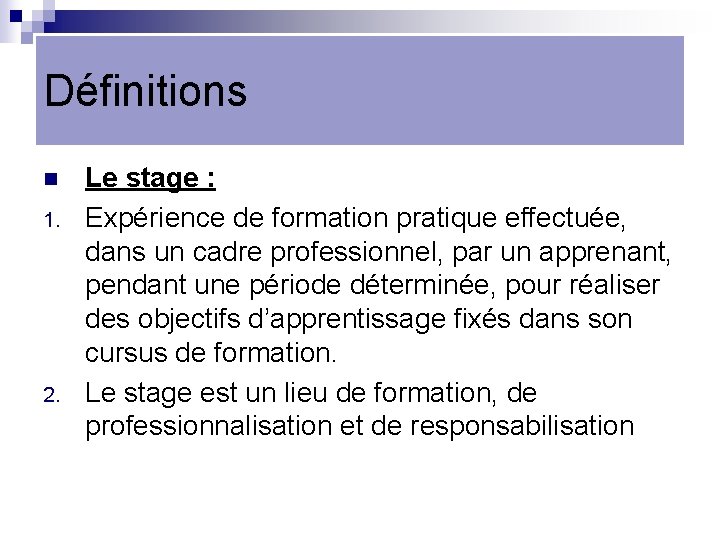 Définitions n 1. 2. Le stage : Expérience de formation pratique effectuée, dans un