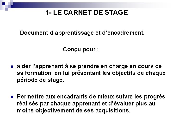 1 - LE CARNET DE STAGE Document d’apprentissage et d’encadrement. Conçu pour : n