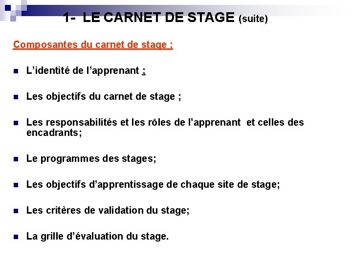 1 - LE CARNET DE STAGE (suite) Composantes du carnet de stage : n