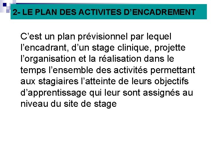 2 - LE PLAN DES ACTIVITES D’ENCADREMENT C’est un plan prévisionnel par lequel l’encadrant,