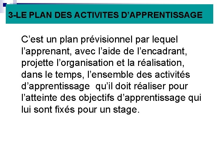 3 -LE PLAN DES ACTIVITES D’APPRENTISSAGE C’est un plan prévisionnel par lequel l’apprenant, avec