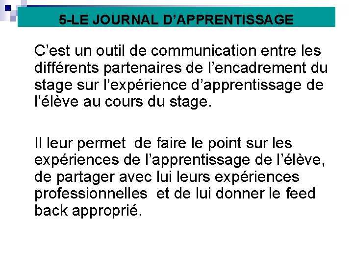 5 -LE JOURNAL D’APPRENTISSAGE C’est un outil de communication entre les différents partenaires de