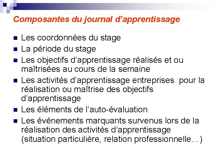 Composantes du journal d’apprentissage n n n Les coordonnées du stage La période du