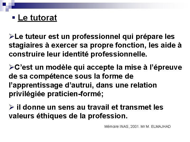 § Le tutorat ØLe tuteur est un professionnel qui prépare les stagiaires à exercer