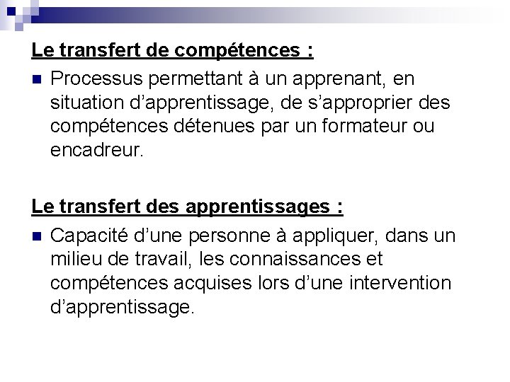Le transfert de compétences : n Processus permettant à un apprenant, en situation d’apprentissage,