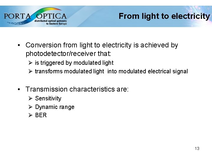 From light to electricity • Conversion from light to electricity is achieved by photodetector/receiver
