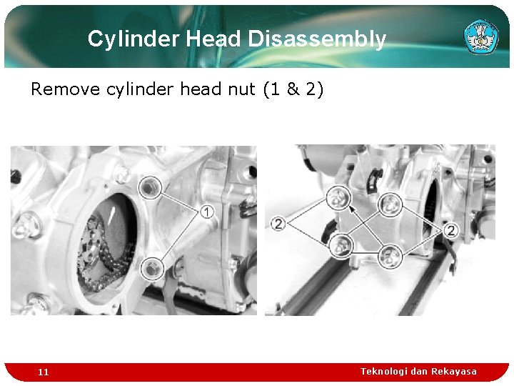 Cylinder Head Disassembly Remove cylinder head nut (1 & 2) 11 Teknologi dan Rekayasa Cylinder Head Disassembly Remove cylinder head nut (1 & 2) 11 Teknologi dan Rekayasa