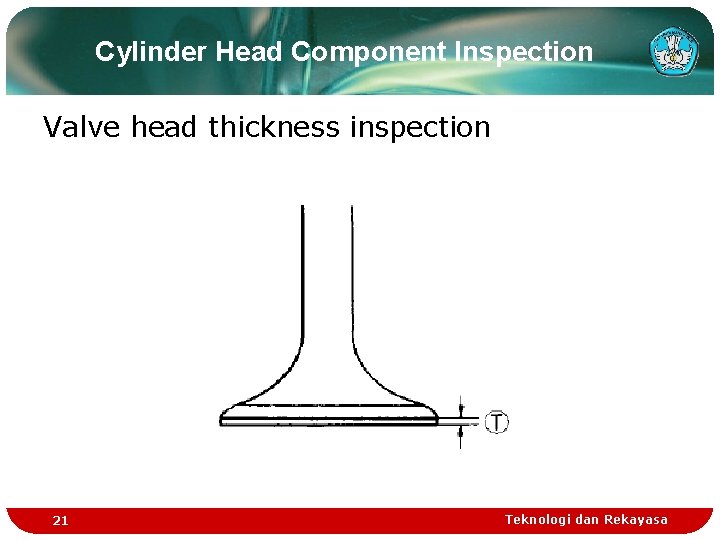 Cylinder Head Component Inspection Valve head thickness inspection 21 Teknologi dan Rekayasa Cylinder Head Component Inspection Valve head thickness inspection 21 Teknologi dan Rekayasa