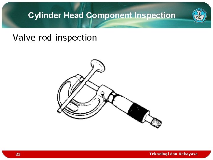 Cylinder Head Component Inspection Valve rod inspection 23 Teknologi dan Rekayasa Cylinder Head Component Inspection Valve rod inspection 23 Teknologi dan Rekayasa
