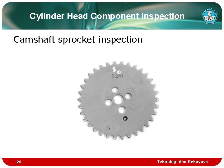 Cylinder Head Component Inspection Camshaft sprocket inspection 26 Teknologi dan Rekayasa Cylinder Head Component Inspection Camshaft sprocket inspection 26 Teknologi dan Rekayasa