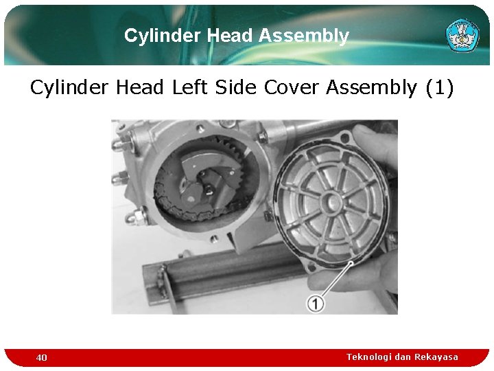 Cylinder Head Assembly Cylinder Head Left Side Cover Assembly (1) 40 Teknologi dan Rekayasa Cylinder Head Assembly Cylinder Head Left Side Cover Assembly (1) 40 Teknologi dan Rekayasa