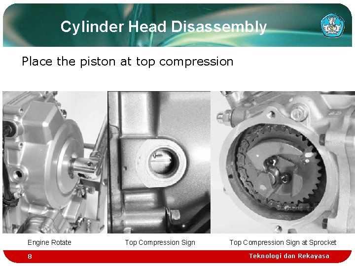 Cylinder Head Disassembly Place the piston at top compression Engine Rotate 8 Top Compression Cylinder Head Disassembly Place the piston at top compression Engine Rotate 8 Top Compression