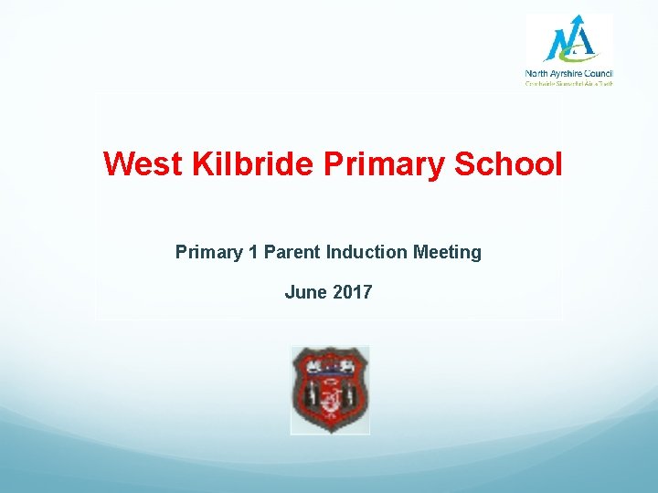 West Kilbride Primary School Primary 1 Parent Induction Meeting June 2017 