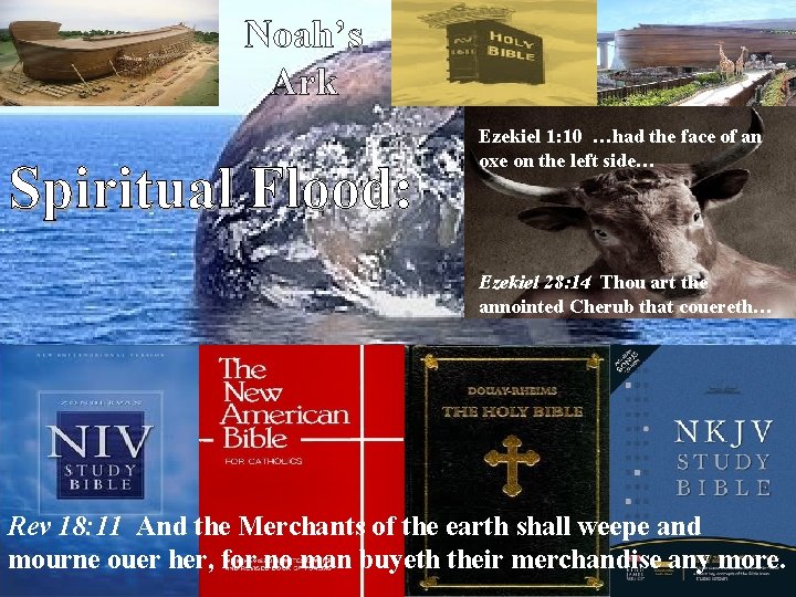 Noah’s Ark Spiritual Flood: Ezekiel 1: 10 …had the face of an oxe on