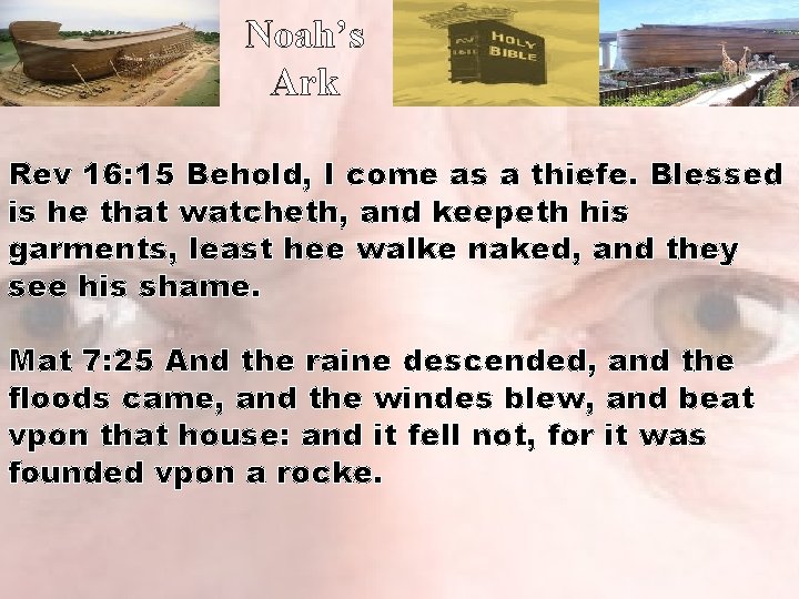 Noah’s Ark Rev 16: 15 Behold, I come as a thiefe. Blessed is he