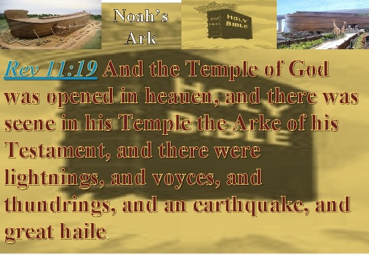 Noah’s Ark Rev 11: 19 And the Temple of God was opened in heauen,