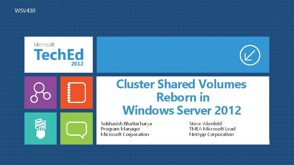WSV 430 Cluster Shared Volumes Reborn in Windows Server 2012 Subhasish Bhattacharya Program Manager