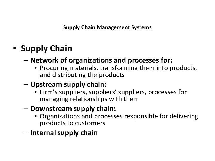 Supply Chain Management Systems • Supply Chain – Network of organizations and processes for: