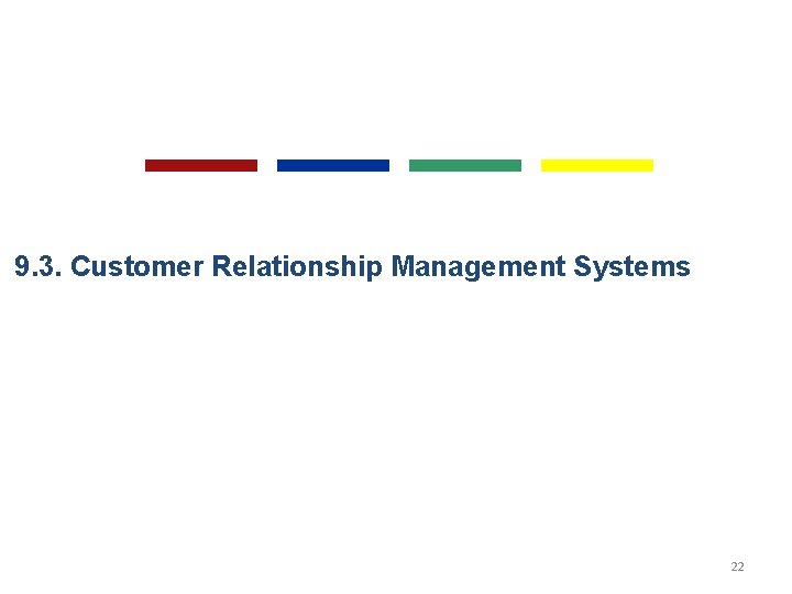 9. 3. Customer Relationship Management Systems 22 