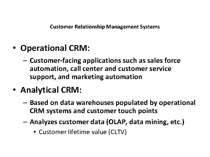 Customer Relationship Management Systems • Operational CRM: – Customer-facing applications such as sales force