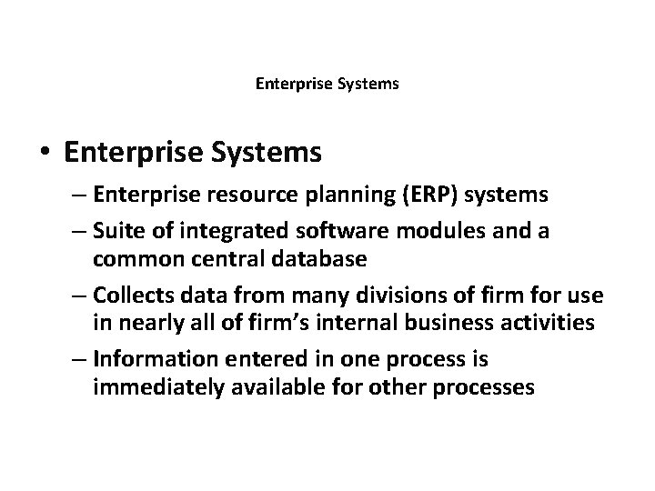 Enterprise Systems • Enterprise Systems – Enterprise resource planning (ERP) systems – Suite of