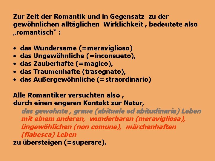 Zur Zeit der Romantik und in Gegensatz zu der gewöhnlichen alltäglichen Wirklichkeit , bedeutete