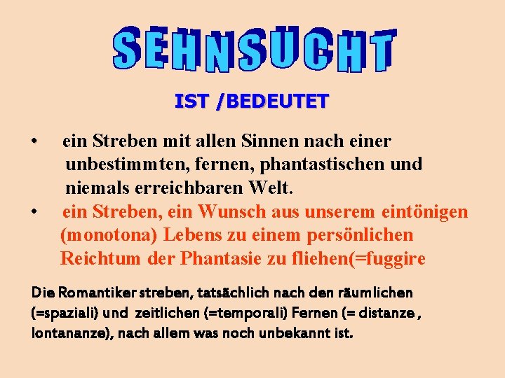 IST /BEDEUTET • • ein Streben mit allen Sinnen nach einer unbestimmten, fernen, phantastischen