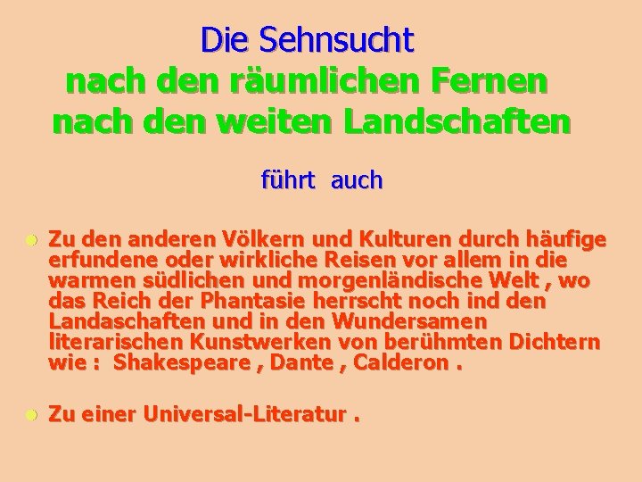 Die Sehnsucht nach den räumlichen Fernen nach den weiten Landschaften führt auch l Zu