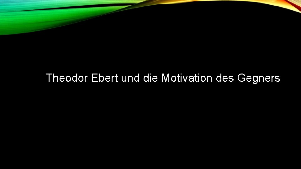 Theodor Ebert und die Motivation des Gegners 