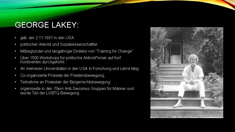 GEORGE LAKEY: • geb. am 2. 11. 1937 in den USA • politischer Aktivist