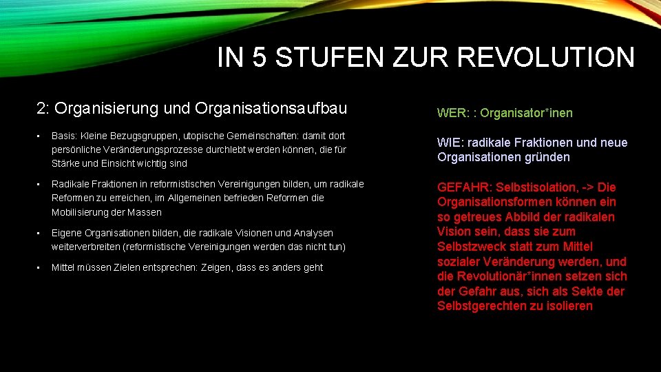 IN 5 STUFEN ZUR REVOLUTION 2: Organisierung und Organisationsaufbau • Basis: Kleine Bezugsgruppen, utopische