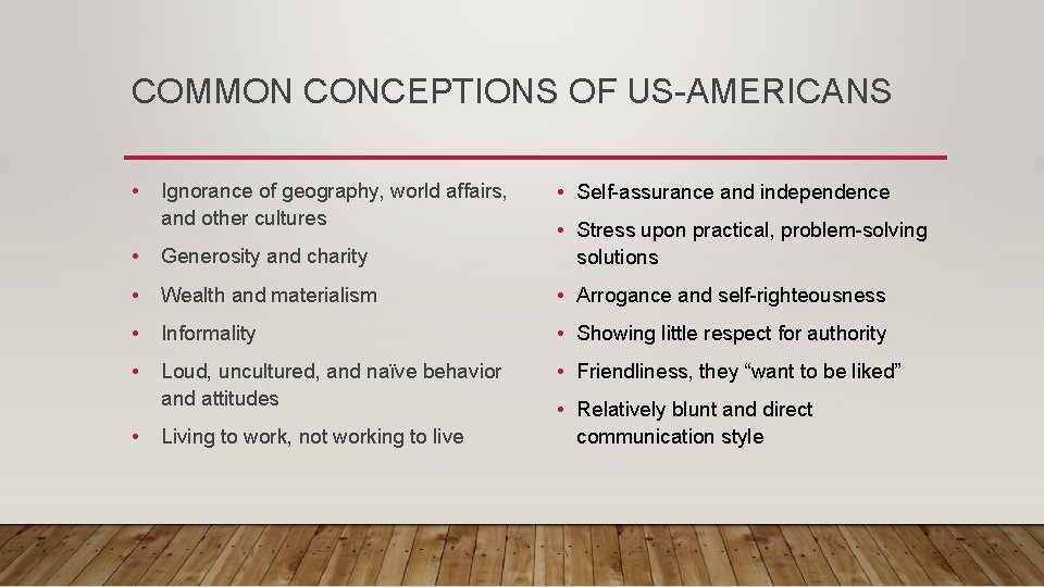 COMMON CONCEPTIONS OF US-AMERICANS • Ignorance of geography, world affairs, and other cultures •