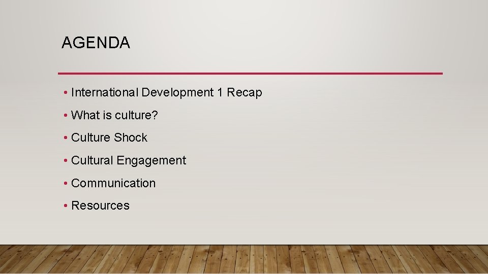 AGENDA • International Development 1 Recap • What is culture? • Culture Shock •