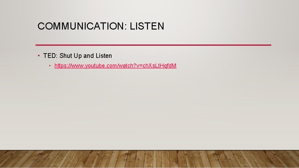 COMMUNICATION: LISTEN • TED: Shut Up and Listen • https: //www. youtube. com/watch? v=ch.