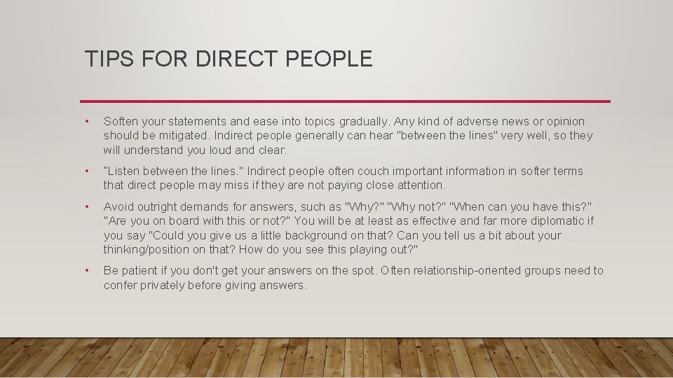 TIPS FOR DIRECT PEOPLE • Soften your statements and ease into topics gradually. Any