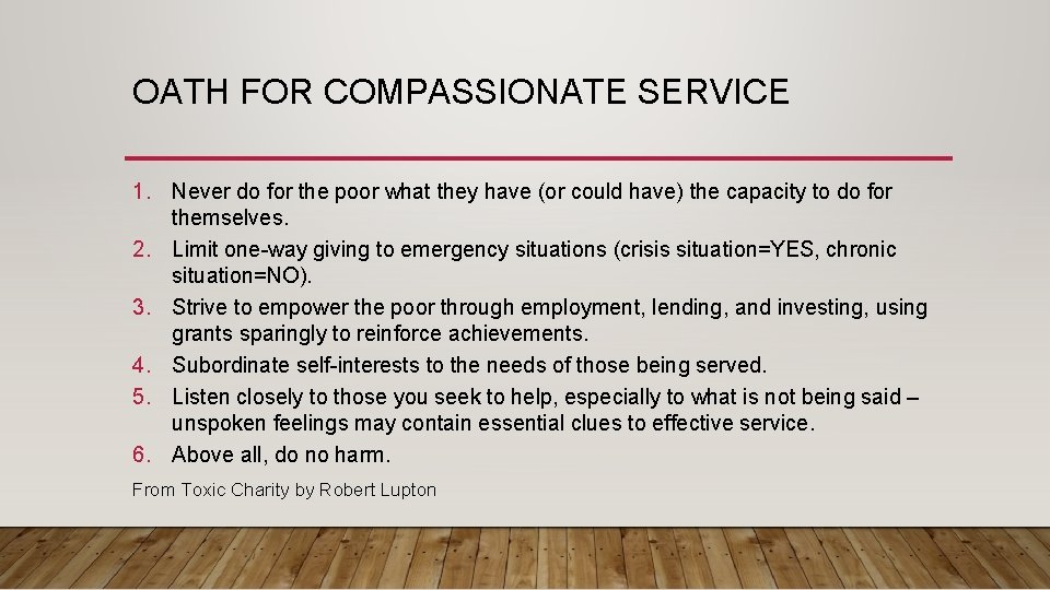 OATH FOR COMPASSIONATE SERVICE 1. Never do for the poor what they have (or