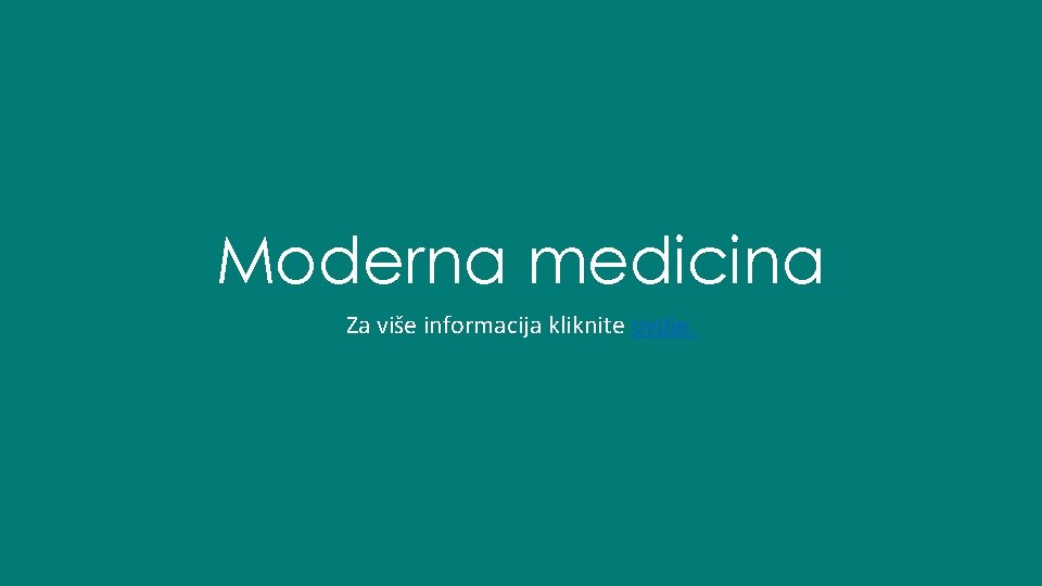 Moderna medicina Za više informacija kliknite ovdje. 