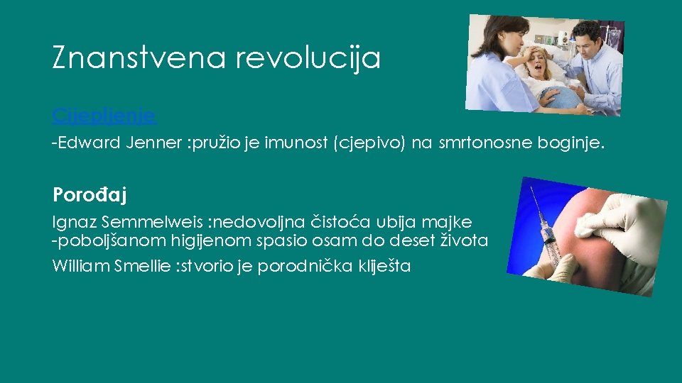 Znanstvena revolucija Cijepljenje -Edward Jenner : pružio je imunost (cjepivo) na smrtonosne boginje. Porođaj